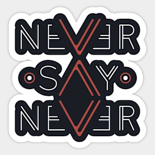 Never Say Never Sticker